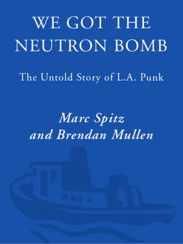 We Got the Neutron Bomb : The Untold Story of L.A. Punk