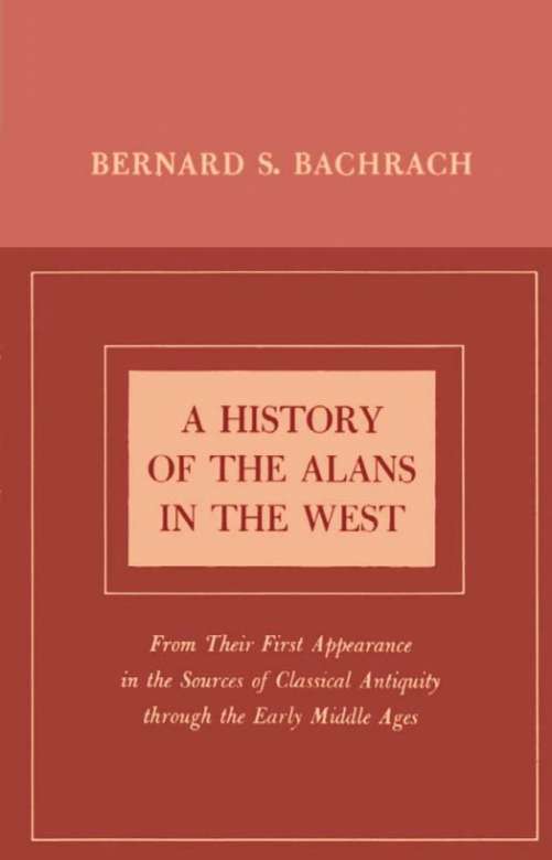 A History of the Alans in the West: From Their First Appearance in the Sources of Classical Antiquity through the Early Middle Ages