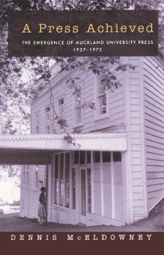 A Press Achieved: The Emergence of Auckland University Press, 1927-1972