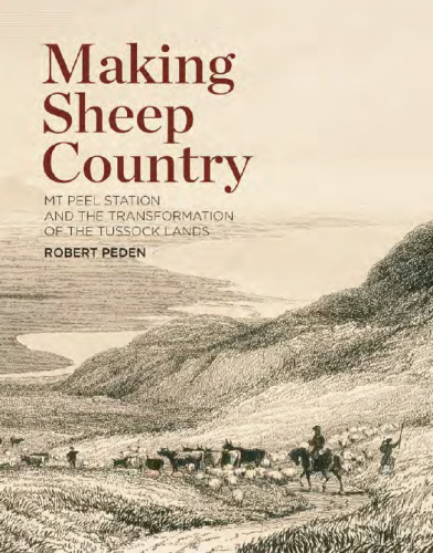 Making Sheep Country: Mt Peel Station and the Transformation of the Tussock Lands