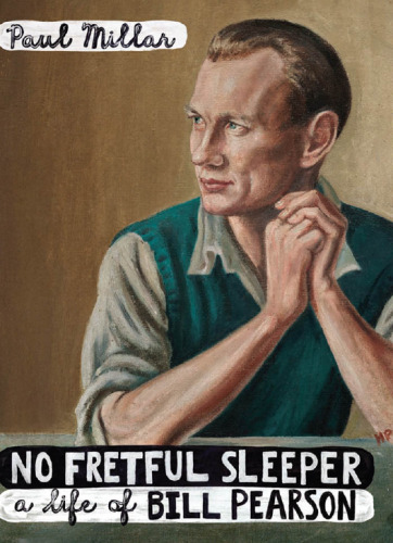 No Fretful Sleeper: A Life of Bill Pearson
