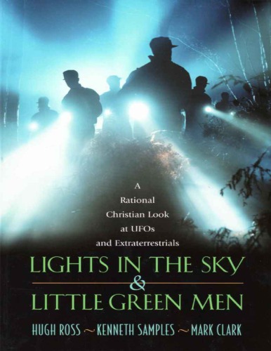 Lights in the Sky & Little Green Men: A Rational Christian Look at UFOs and Extraterrestrials