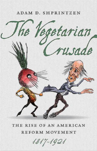 The Vegetarian Crusade: The Rise of an American Reform Movement, 1817-1921