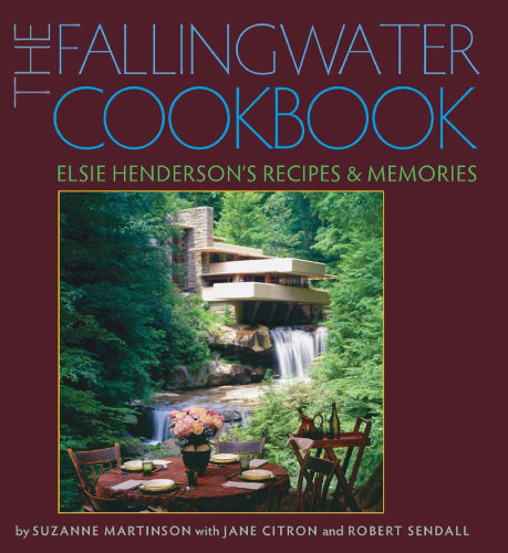 The Fallingwater Cookbook: Elsie Henderson’s Recipes and Memories