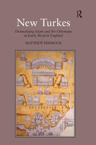 New Turkes: Dramatizing Islam and the Ottomans in Early Modern England