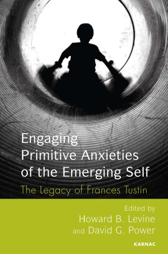 Engaging Primitive Anxieties of the Emerging Self: The Legacy of Frances Tustin