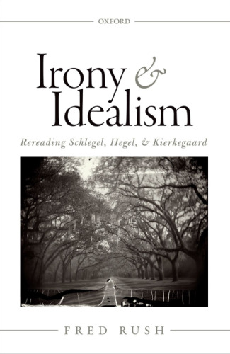 Irony and Idealism: Rereading Schlegel, Hegel, and Kierkegaard