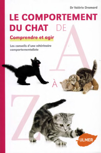Le comportement du chat de A à Z ; comprendre et agir