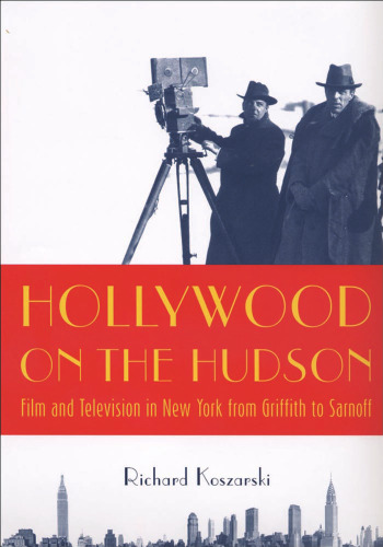 Hollywood on the Hudson: Film and Television in New York from Griffith to Sarnoff