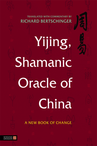 YiJing, Shamanic Oracle of China: A New Book of Change