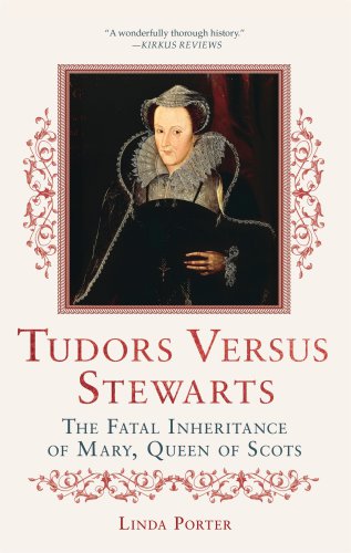 Tudors Versus Stewarts: The Fatal Inheritance of Mary, Queen of Scots