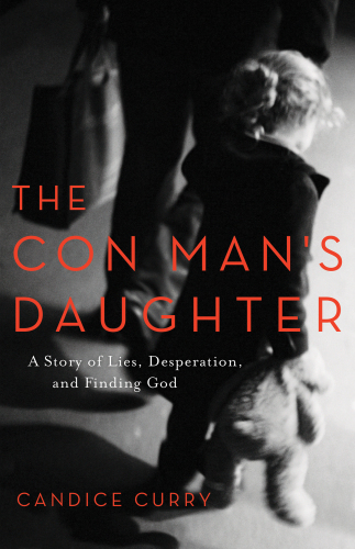 The Con Man’s Daughter: A Story of Lies, Desperation, and Finding God