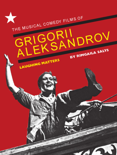 The Musical Comedy Films of Grigorii Aleksandrov: Laughing Matters
