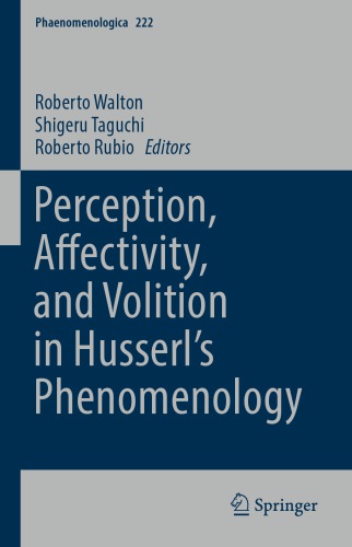 Perception Affectivity and Volition in Husserl’s Phenomenology
