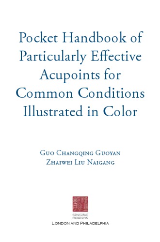 Pocket Handbook of Particularly Effective Acupoints for Common Conditions illustrated in Color