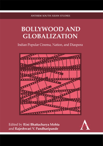 Bollywood and Globalization: Indian Popular Cinema, Nation, and Diaspora (eds.)