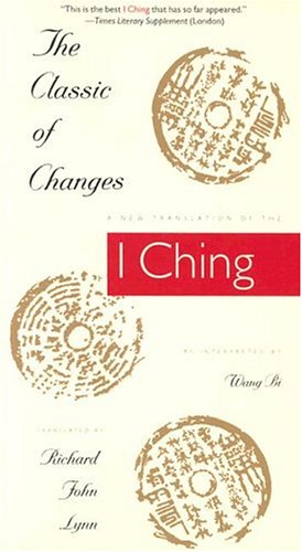 The Classic of Changes: A New Translation of the I Ching as Interpreted by Wang Bi