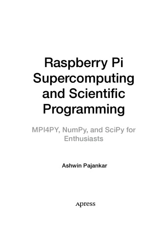 Raspberry Pi Supercomputing and Scientific Programming. MPI4PY, NumPy, and SciPy for Enthusiasts