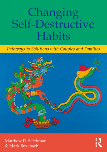 Changing Self-Destructive Habits: Pathways to Solutions with Couples and Families