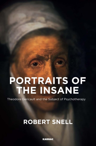 Portraits of the Insane: Theodore Gericault and the Birth of the Subject of Psychotherapy