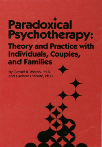 Paradoxical Psychotherapy: Theory and Practice With Individuals Couples and Families
