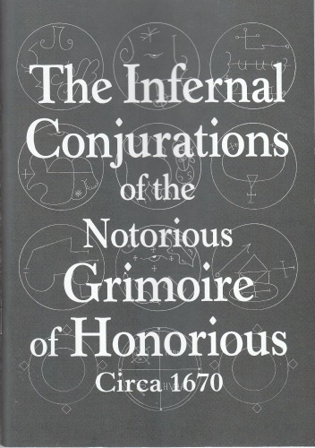 The Infernal Conjurations of the Notorious Grimoire of Honorious Circa 1670