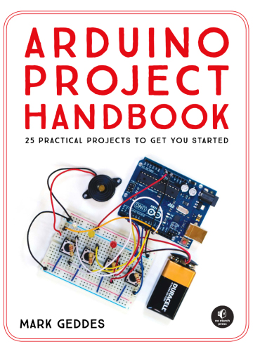 Arduino Project Handbook: 25 Practical Projects to Get You Started