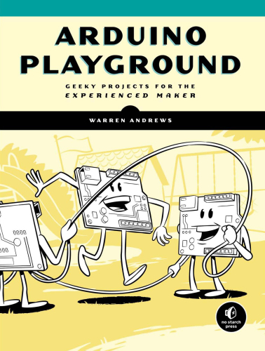 Arduino Playground: Geeky Projects for the Experienced Maker