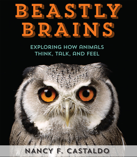 Beastly Brains: Exploring How Animals Think, Talk, and Feel