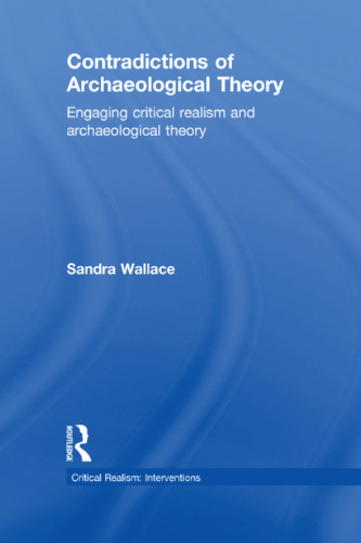 Contradictions of Archaeological Theory: Engaging Critical Realism and Archaeological Theory