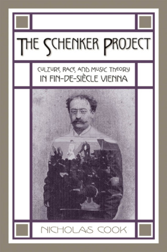 The Schenker Project: Culture, Race, and Music Theory in Fin-de-siècle Vienna