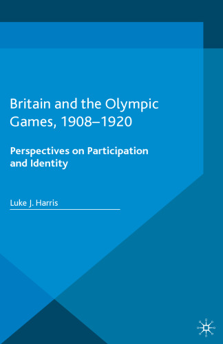 Britain and the Olympic Games, 1908-1920 : perspectives on participation and identity