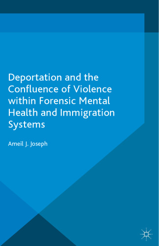Deportation and the Confluence of Violence within Forensic Mental Health and Immigration Systems.