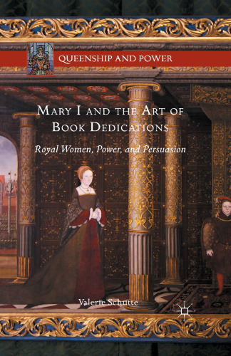 Mary I and the art of book dedications : royal women, power, and persuasion
