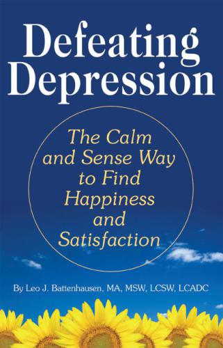 Defeating Depression : the Calm And Sense Way To Find Happiness And Satisfaction