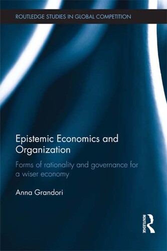 Epistemic Economics and Organization: Forms of Rationality and Governance for a Wiser Economy