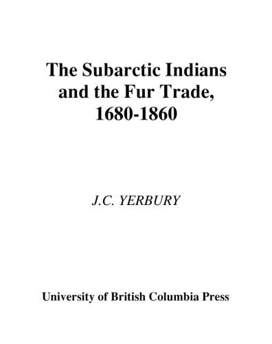 Subarctic Indians and the Fur Trade, 1680-1860