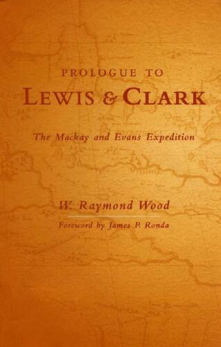 Prologue to Lewis and Clark: The Mackay and Evans Expedition