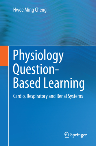 Physiology Question-Based Learning: Cardio, Respiratory and Renal Systems