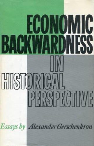 Economic Backwardness in Historical Perspective: A Book of Essays