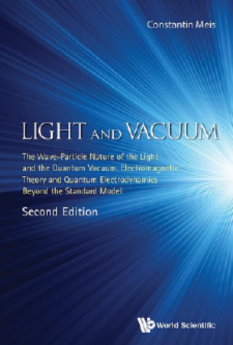 Light and Vacuum: The Wave Particle Nature of the Light and the Quantum Vacuum. Electromagnetic Theory and Quantum Electrodynamics Beyond the Standard Model
