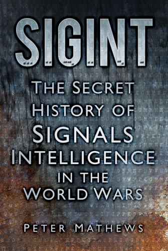 SIGINT : the Secret History of Signals Intelligence in the World Wars