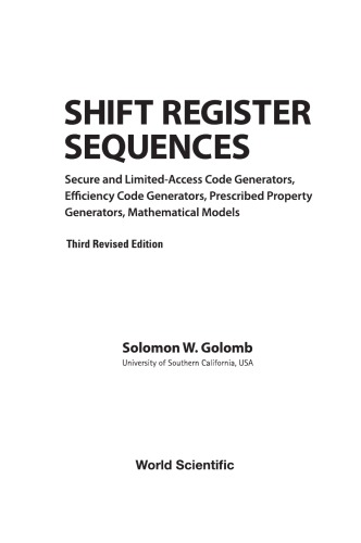Shift Register Sequences. Secure and Limited-Access Code Generators, Efficiency Code Generators, Prescribed Property Generators, Mathematical Models   3rd ed.
