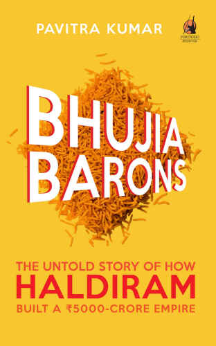 Bhujia Barons: The Untold Story of How Haldiram Built a Rs 5000-crore Empire