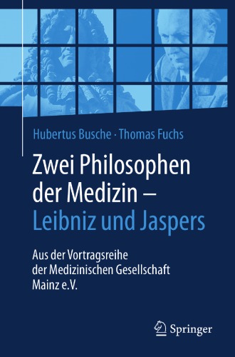 Zwei Philosophen der Medizin – Leibniz und Jaspers. Aus der Vortragsreihe der Medizinischen Gesellschaft Mainz e.V.