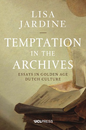 Temptation in the Archives.  Essays in Golden Age Dutch Culture