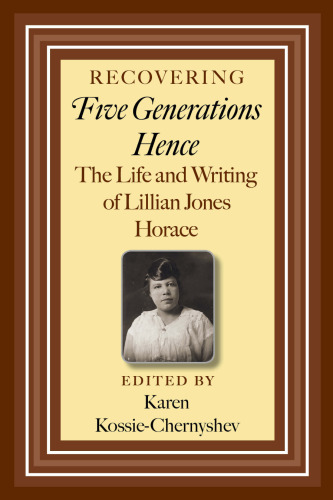 Recovering Five Generations Hence: The Life and Writing of Lillian Jones Horace