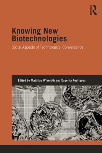 Knowing New Biotechnologies: Social Aspects of Technological Convergence