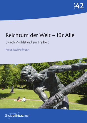 Reichtum der Welt – für Alle: Durch Wohlstand zur Freiheit