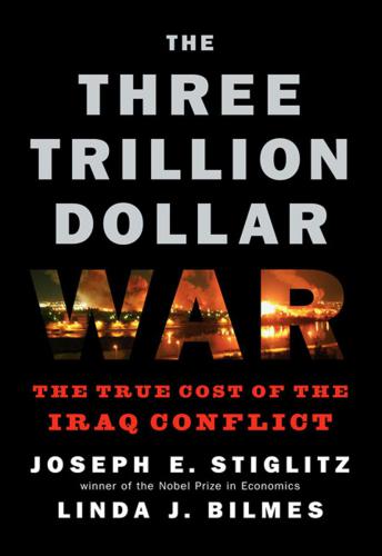 The Three Trillion Dollar War: The True Cost of the Iraq Conflict